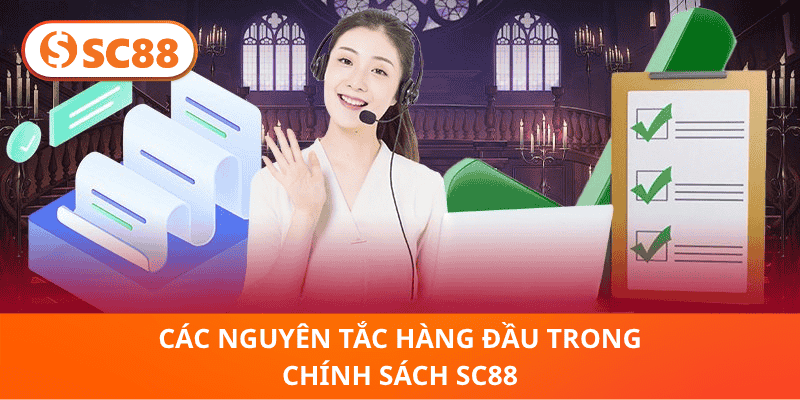 Các Nguyên Tắc Hàng Đầu Trong Chính Sách SC88