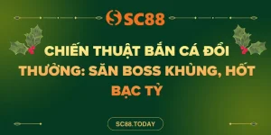 Chiến Thuật Bắn Cá Đổi Thưởng_ Săn Boss Khủng, Hốt Bạc Tỷ