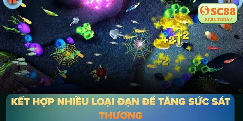 Kết hợp nhiều loại đạn để tăng sức sát thương