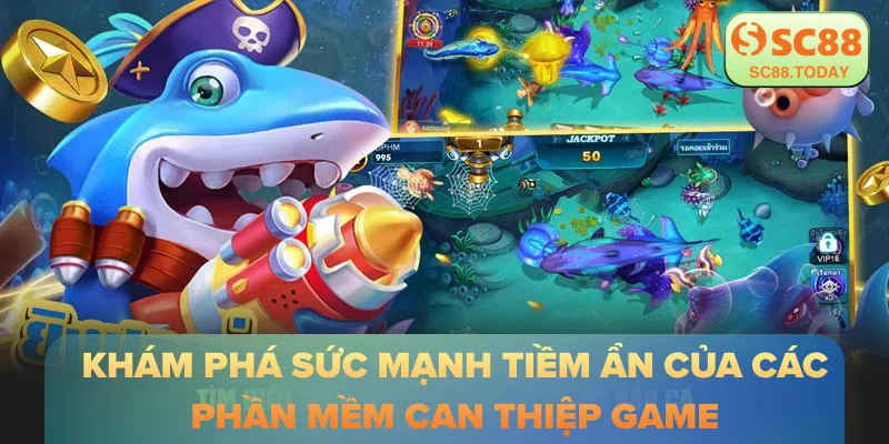 Khám phá sức mạnh tiềm ẩn của các phần mềm can thiệp game